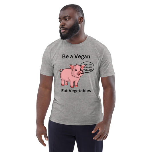 Be a Vegan Eat Vegetables: Unisex organic cotton t-shirt